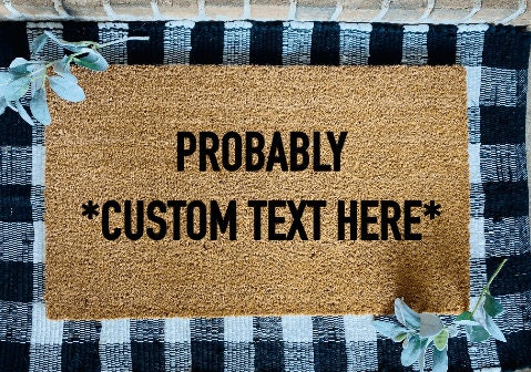 Personalized Probably *Custom Text Here* Welcome Coir Door Mat