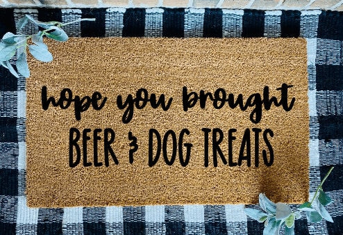 Hope You Brought Beer and Dog Treats Door Mat